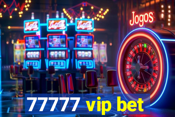 77777 vip bet